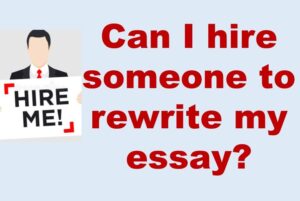 Can I hire someone to rewrite my essay?